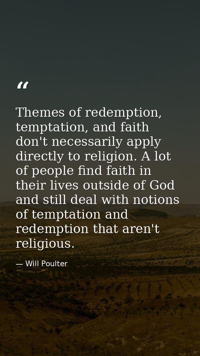 Themes of redemption, temptation, and faith don't necessarily apply directly to religion. A lot of people find faith in  — Will Poulter