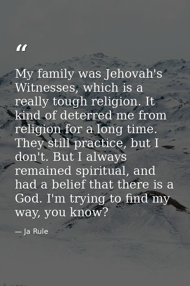 My family was Jehovah's Witnesses, which is a really tough religion. It kind of deterred me from religion for a long tim — Ja Rule