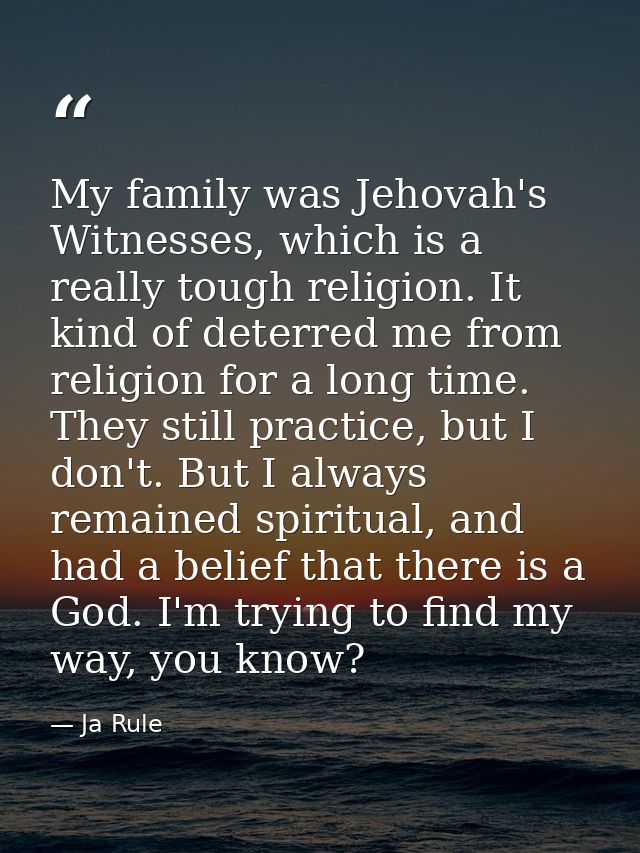 My family was Jehovah's Witnesses, which is a really tough religion. It kind of deterred me from religion for a long tim — Ja Rule