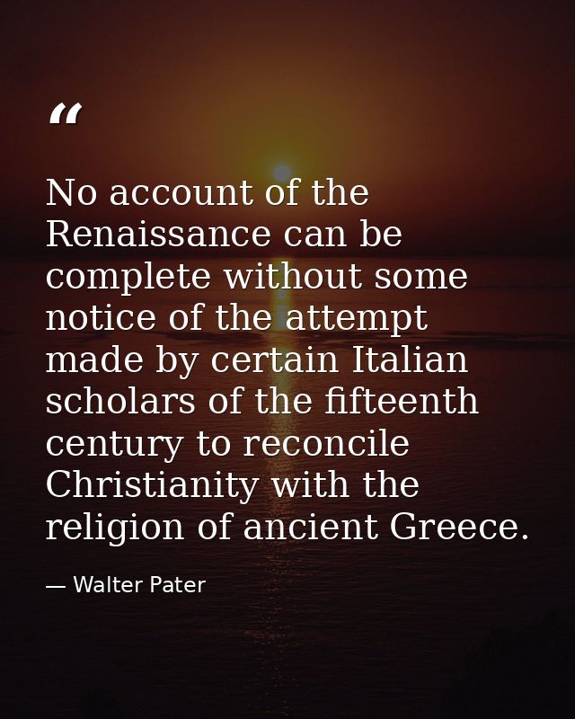 No account of the Renaissance can be complete without some notice of the attempt made by certain Italian scholars of the — Walter Pater