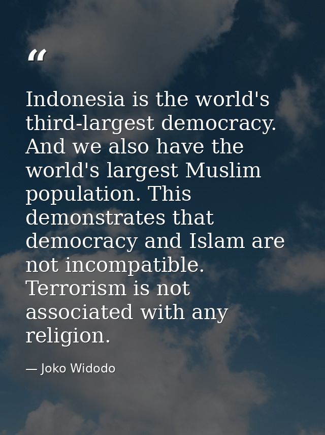 Indonesia is the world's third-largest democracy. And we also have the world's largest Muslim population. This demonstra — Joko Widodo