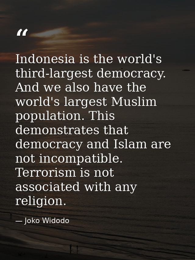 Indonesia is the world's third-largest democracy. And we also have the world's largest Muslim population. This demonstra — Joko Widodo