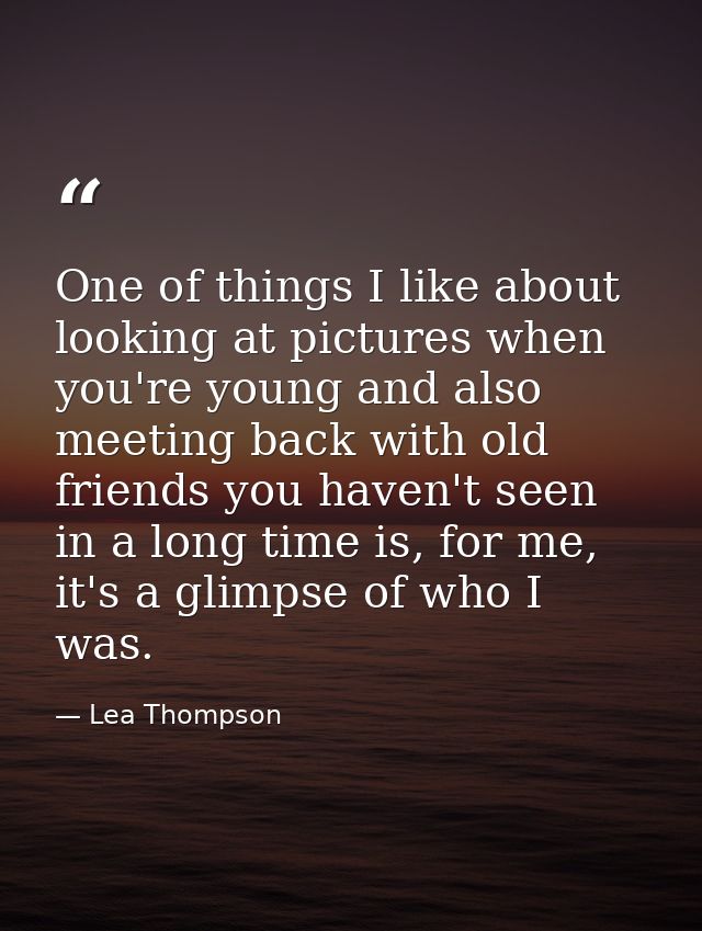 One of things I like about looking at pictures when you're young and also meeting back with old friends you haven't seen — Lea Thompson