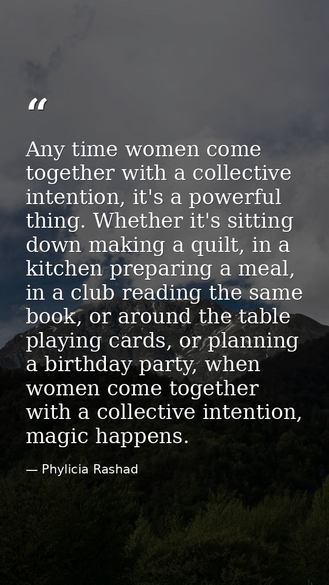 Any time women come together with a collective intention, it's a powerful thing. Whether it's sitting down making a quil — Phylicia Rashad