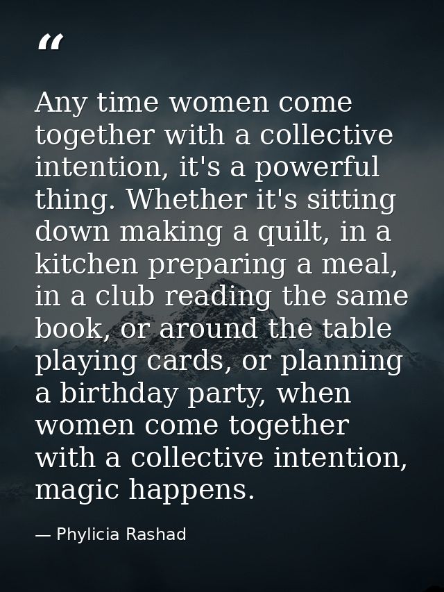 Any time women come together with a collective intention, it's a powerful thing. Whether it's sitting down making a quil — Phylicia Rashad