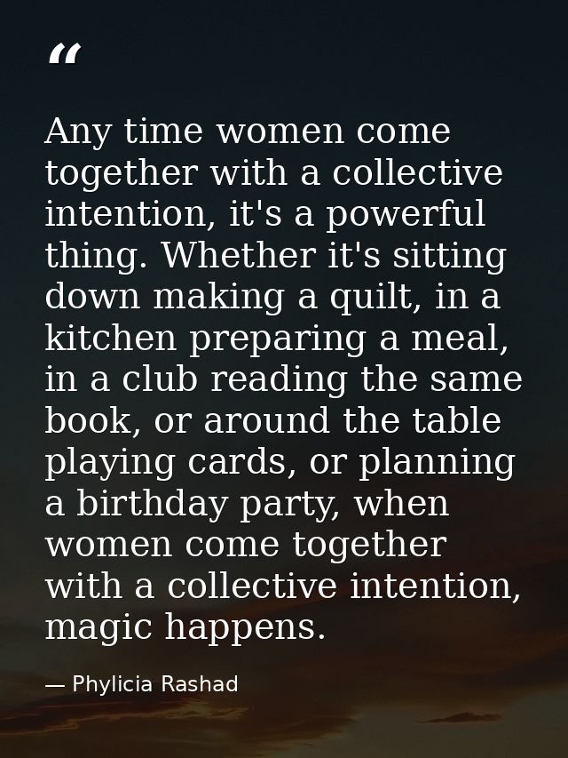 Any time women come together with a collective intention, it's a powerful thing. Whether it's sitting down making a quil — Phylicia Rashad