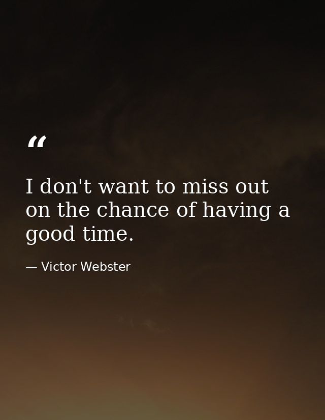 I don't want to miss out on the chance of having a good time. — Victor Webster