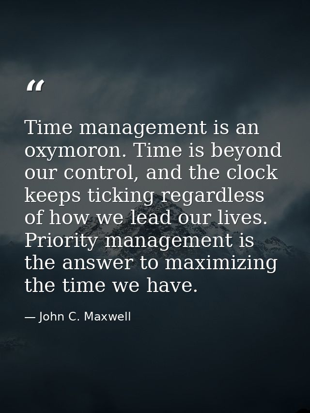 Time management is an oxymoron. Time is beyond our control, and the clock keeps ticking regardless of how we lead our li — John C. Maxwell