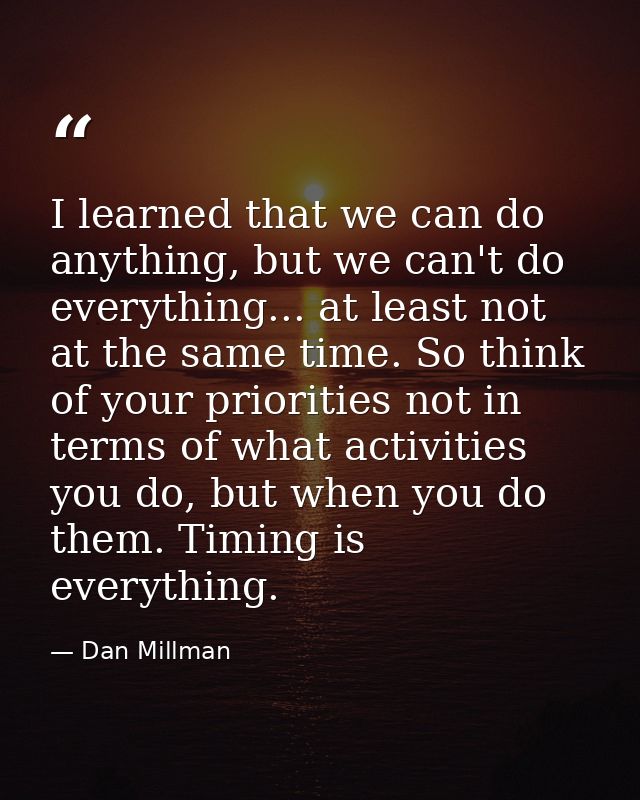 I learned that we can do anything, but we can't do everything... at least not at the same time. So think of your priorit — Dan Millman