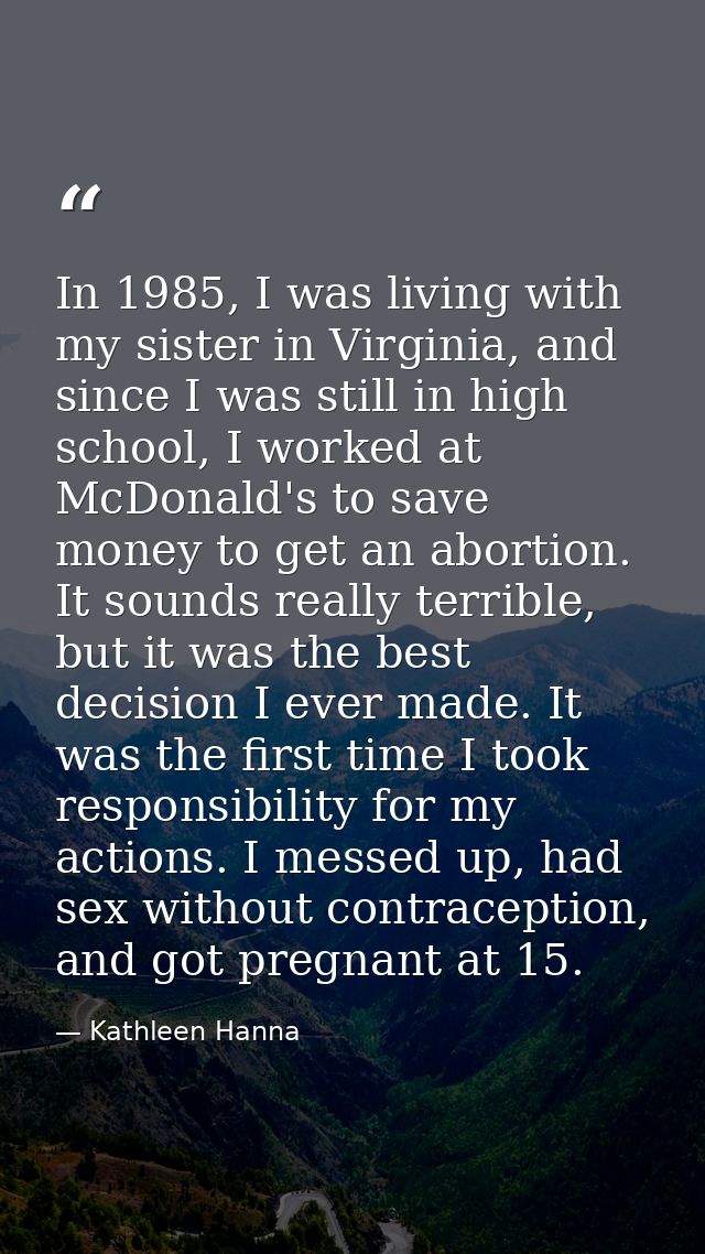 In 1985, I was living with my sister in Virginia, and since I was still in high school, I worked at McDonald's to save m — Kathleen Hanna