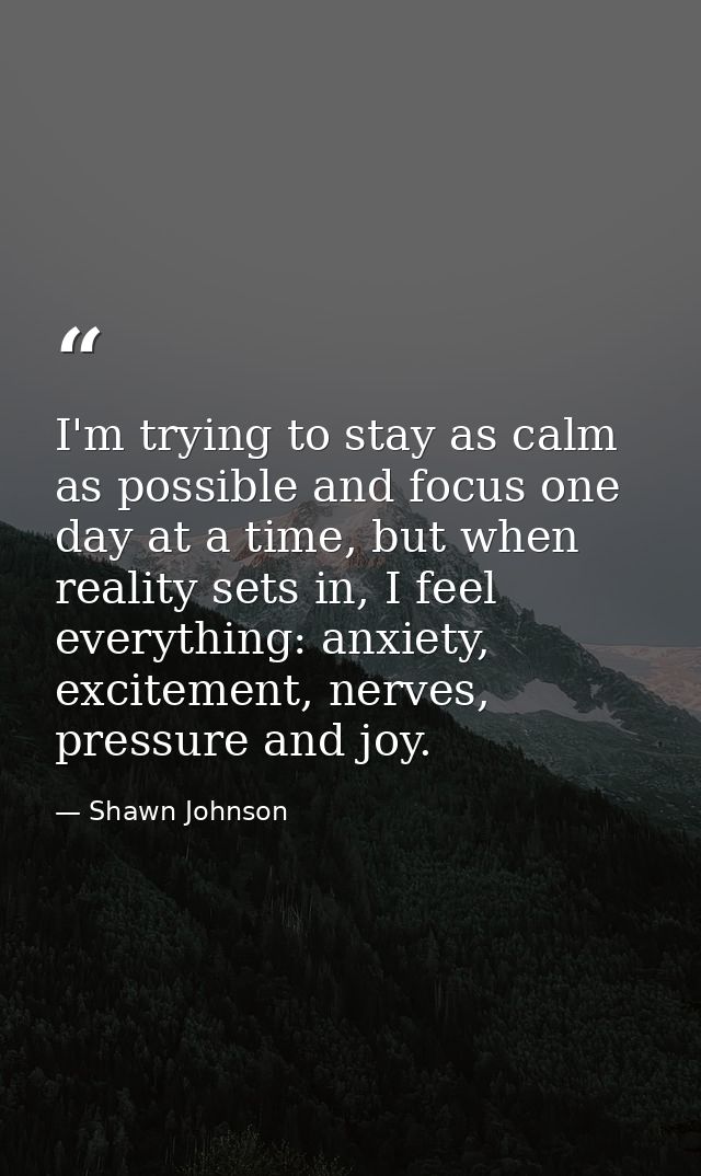 I'm trying to stay as calm as possible and focus one day at a time, but when reality sets in, I feel everything: anxiety — Shawn Johnson