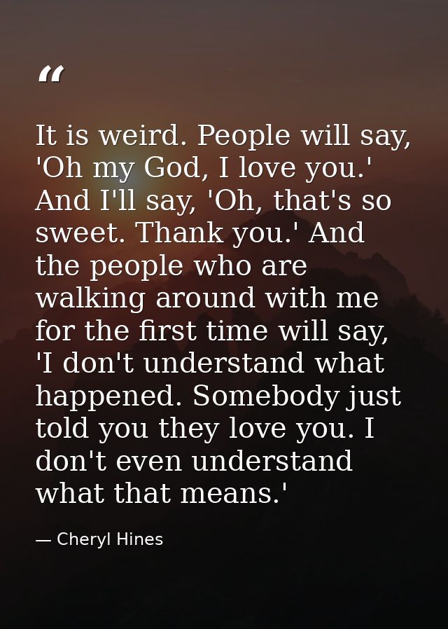It is weird. People will say, 'Oh my God, I love you.' And I'll say, 'Oh, that's so sweet. Thank you.' And the people wh — Cheryl Hines