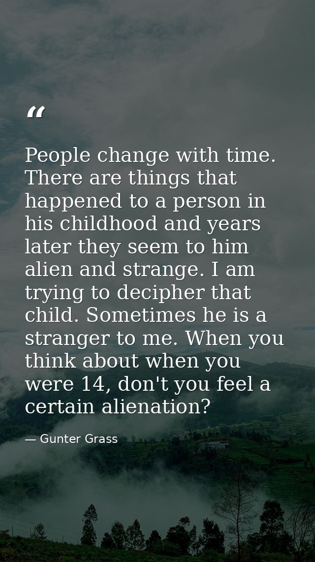 People change with time. There are things that happened to a person in his childhood and years later they seem to him al — Gunter Grass