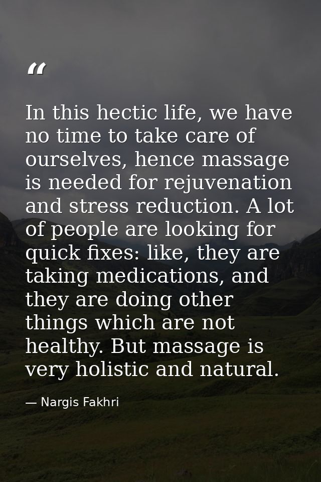 In this hectic life, we have no time to take care of ourselves, hence massage is needed for rejuvenation and stress redu — Nargis Fakhri