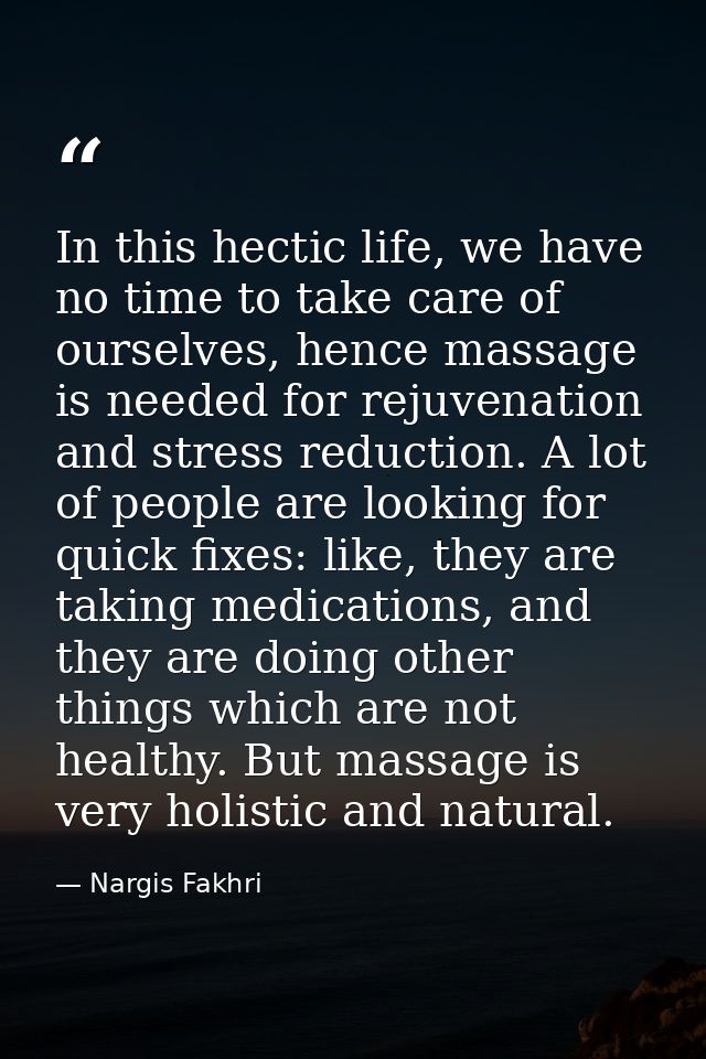 In this hectic life, we have no time to take care of ourselves, hence massage is needed for rejuvenation and stress redu — Nargis Fakhri