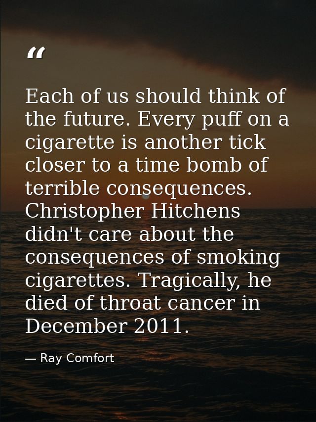 Each of us should think of the future. Every puff on a cigarette is another tick closer to a time bomb of terrible conse — Ray Comfort