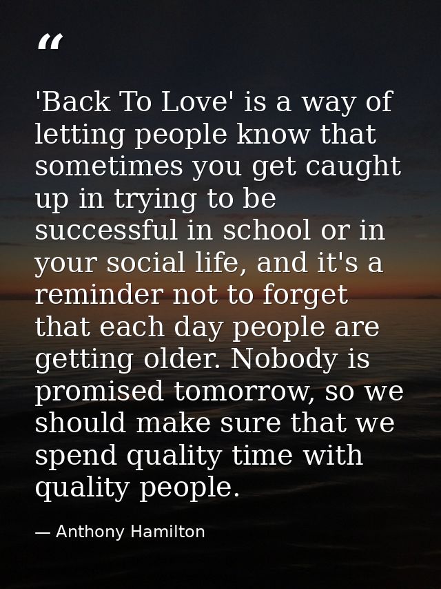 'Back To Love' is a way of letting people know that sometimes you get caught up in trying to be successful in school or  — Anthony Hamilton