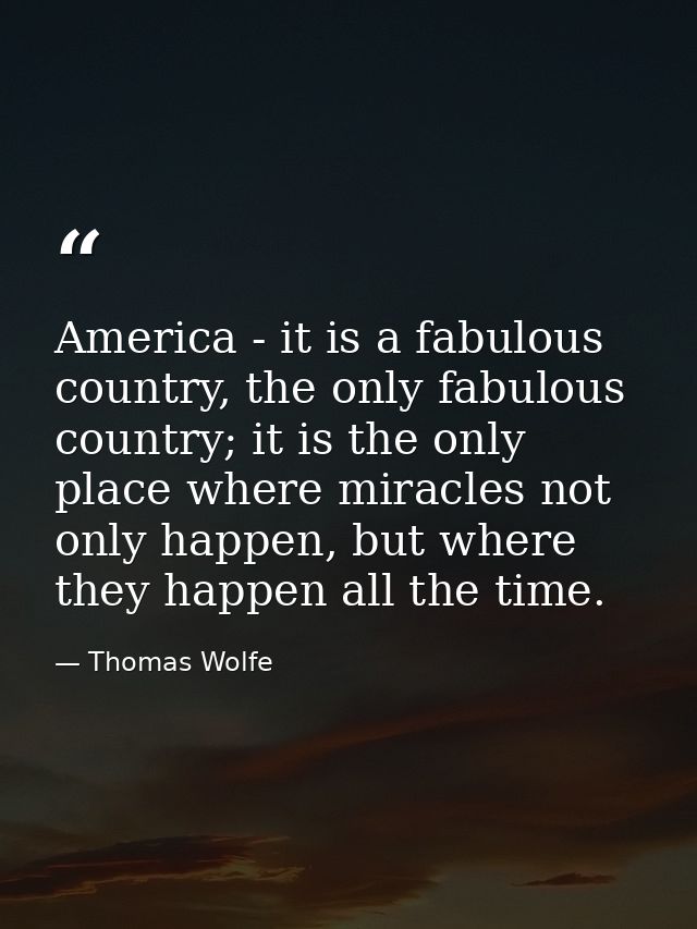 America - it is a fabulous country, the only fabulous country; it is the only place where miracles not only happen, but  — Thomas Wolfe