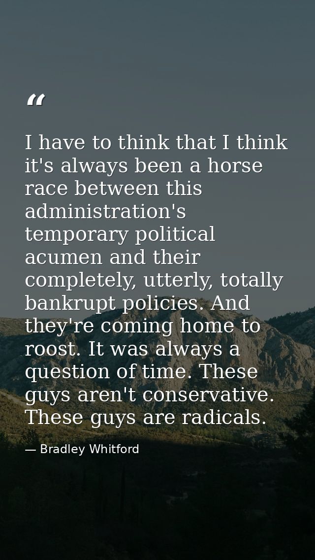 I have to think that I think it's always been a horse race between this administration's temporary political acumen and  — Bradley Whitford