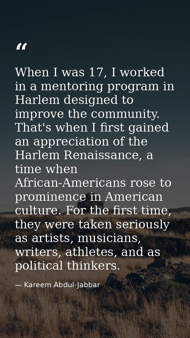 When I was 17, I worked in a mentoring program in Harlem designed to improve the community. That's when I first gained a — Kareem Abdul-Jabbar