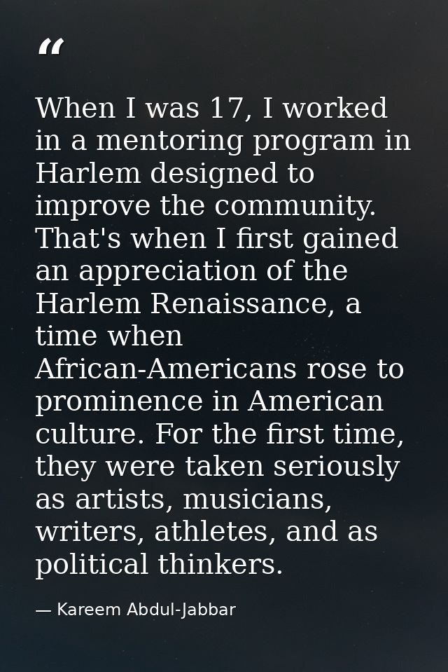 When I was 17, I worked in a mentoring program in Harlem designed to improve the community. That's when I first gained a — Kareem Abdul-Jabbar