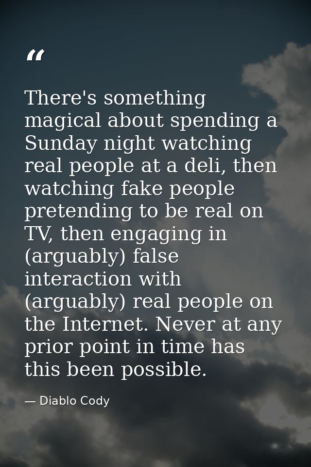 There's something magical about spending a Sunday night watching real people at a deli, then watching fake people preten — Diablo Cody