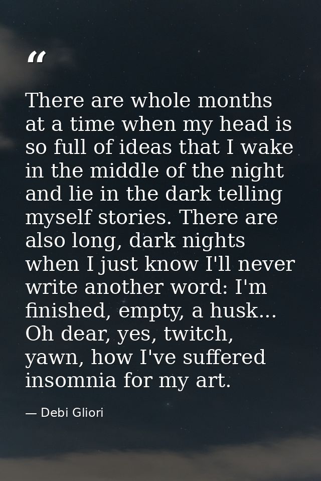 There are whole months at a time when my head is so full of ideas that I wake in the middle of the night and lie in the  — Debi Gliori