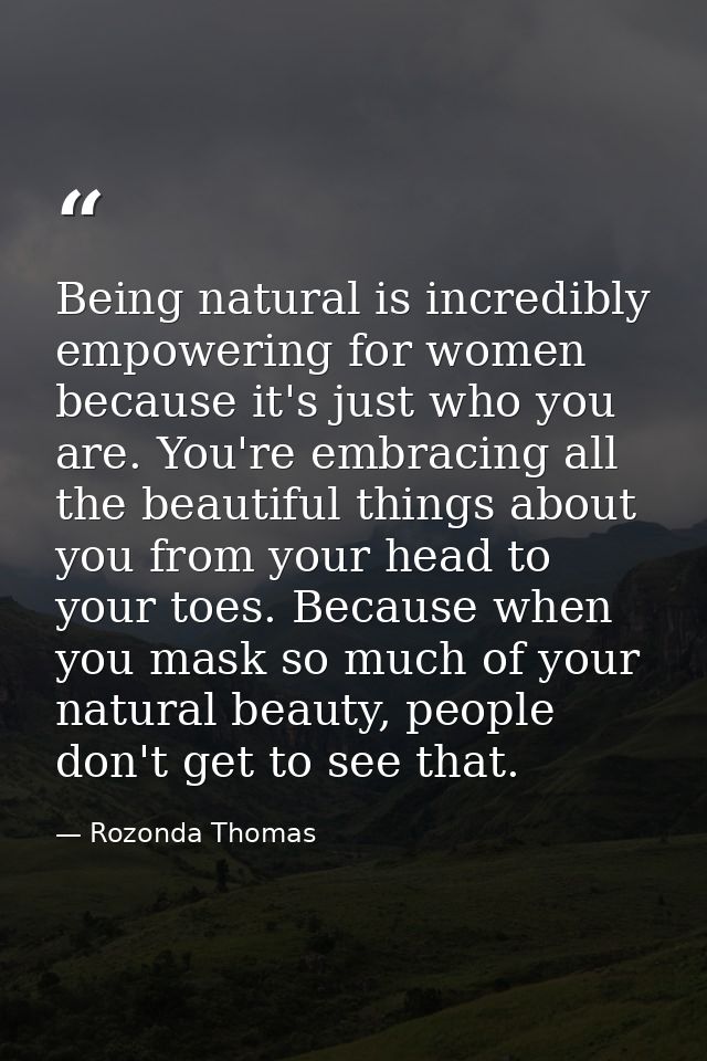 Being natural is incredibly empowering for women because it's just who you are. You're embracing all the beautiful thing — Rozonda Thomas