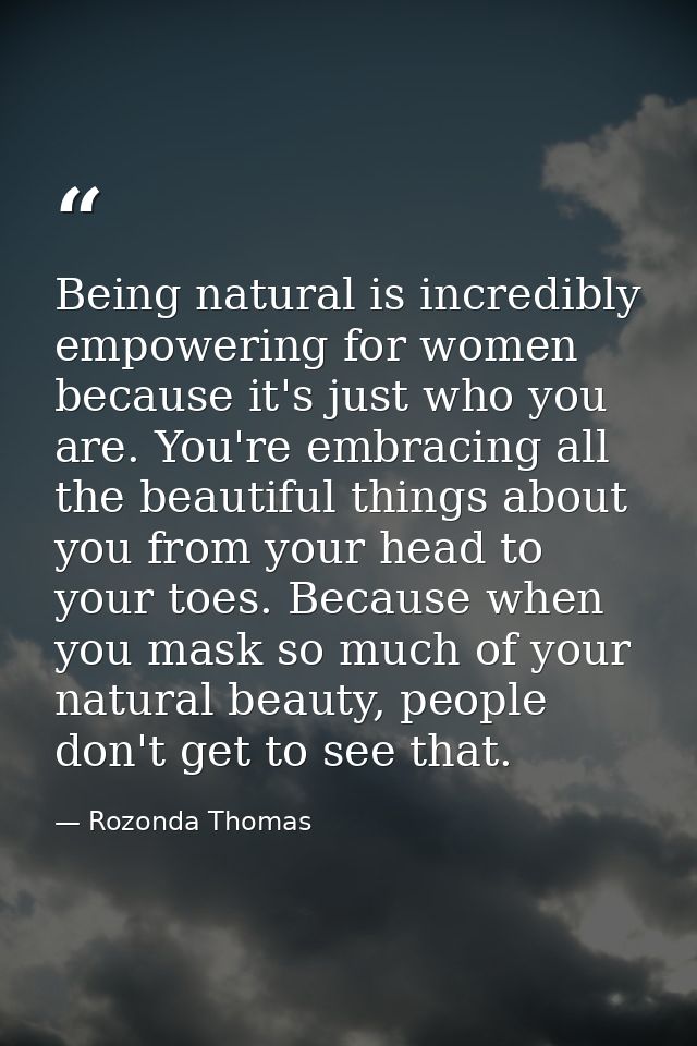 Being natural is incredibly empowering for women because it's just who you are. You're embracing all the beautiful thing — Rozonda Thomas