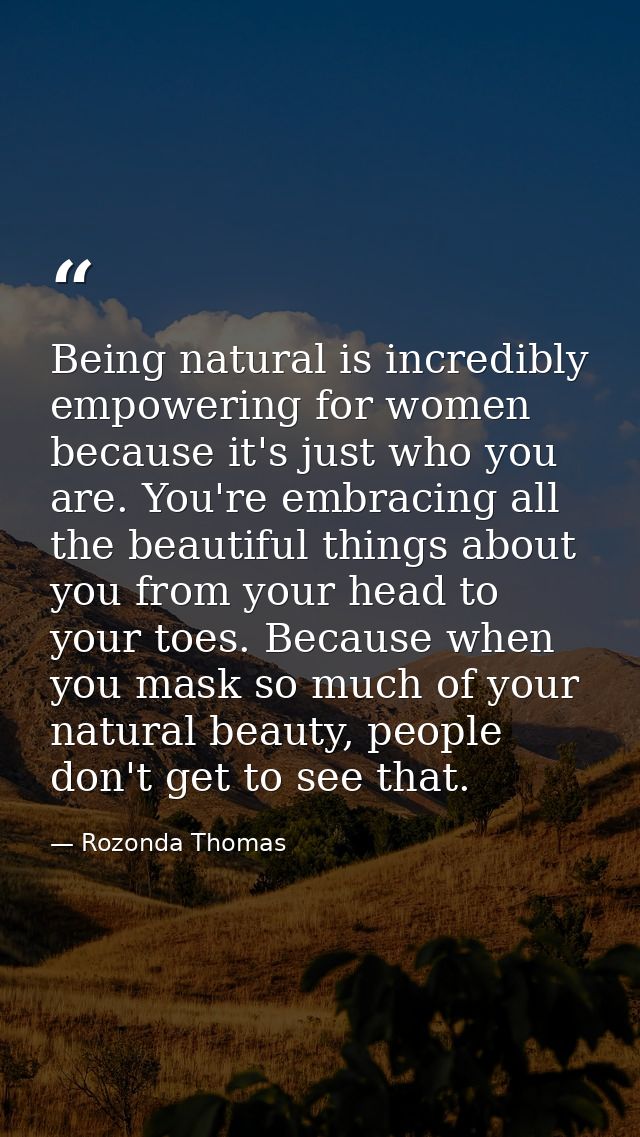 Being natural is incredibly empowering for women because it's just who you are. You're embracing all the beautiful thing — Rozonda Thomas