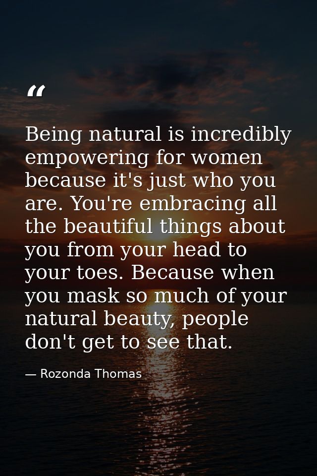 Being natural is incredibly empowering for women because it's just who you are. You're embracing all the beautiful thing — Rozonda Thomas