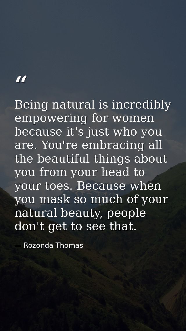 Being natural is incredibly empowering for women because it's just who you are. You're embracing all the beautiful thing — Rozonda Thomas