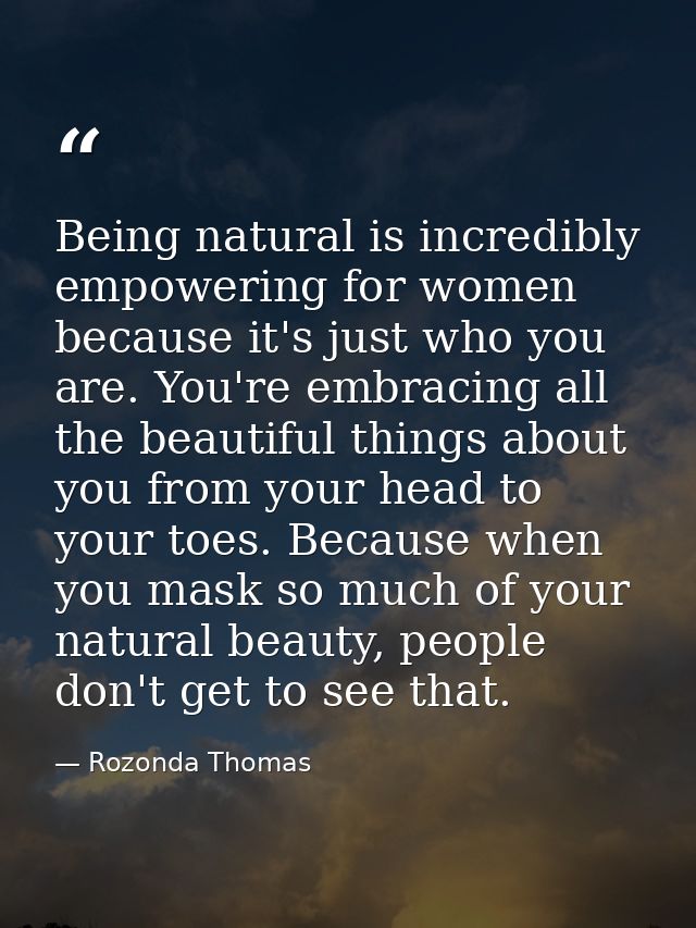 Being natural is incredibly empowering for women because it's just who you are. You're embracing all the beautiful thing — Rozonda Thomas