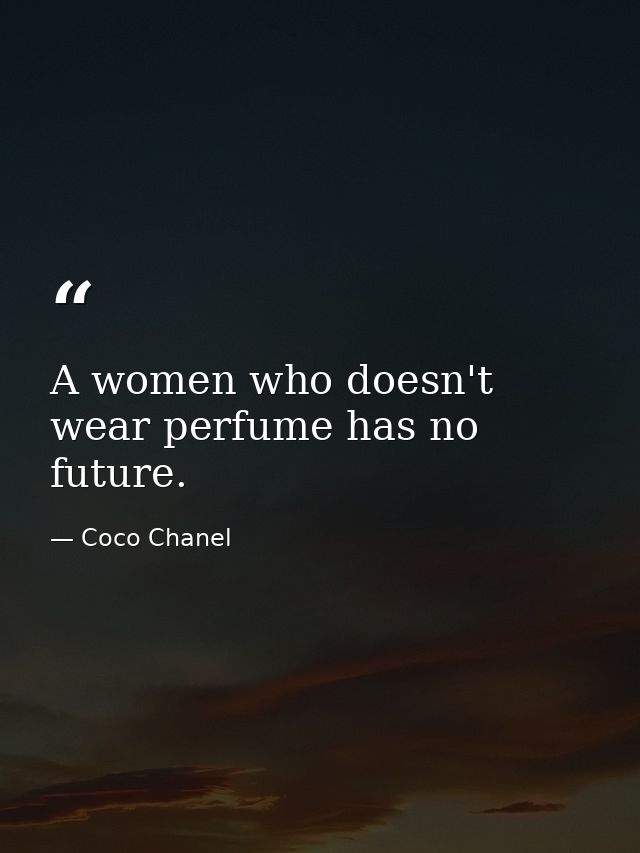 A women who doesn't wear perfume has no future. — Coco Chanel