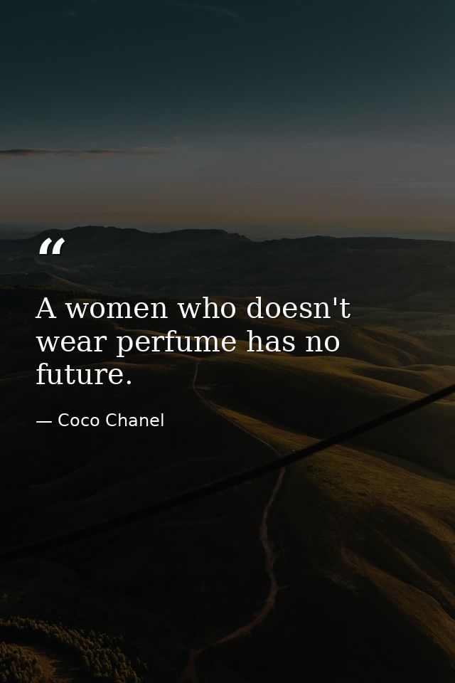 A women who doesn't wear perfume has no future. — Coco Chanel
