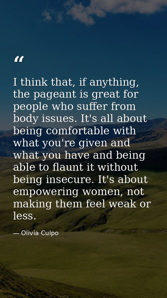 I think that, if anything, the pageant is great for people who suffer from body issues. It's all about being comfortable — Olivia Culpo