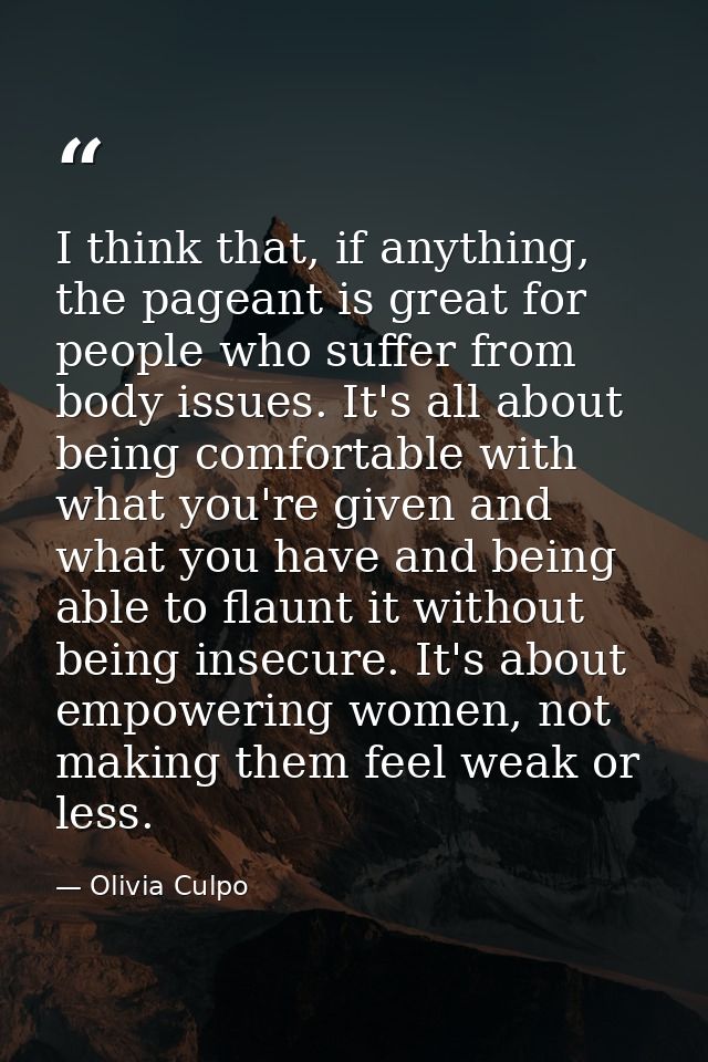 I think that, if anything, the pageant is great for people who suffer from body issues. It's all about being comfortable — Olivia Culpo