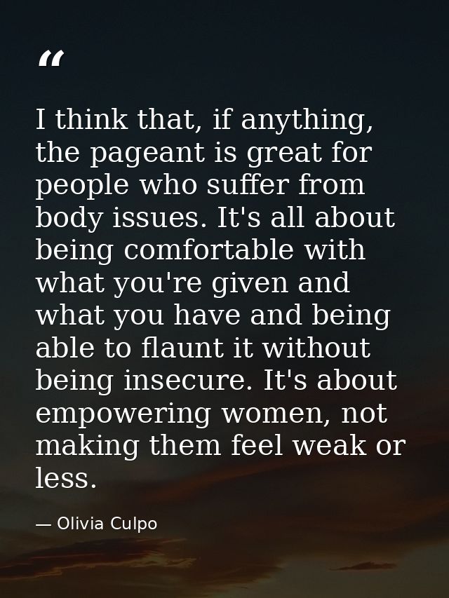 I think that, if anything, the pageant is great for people who suffer from body issues. It's all about being comfortable — Olivia Culpo
