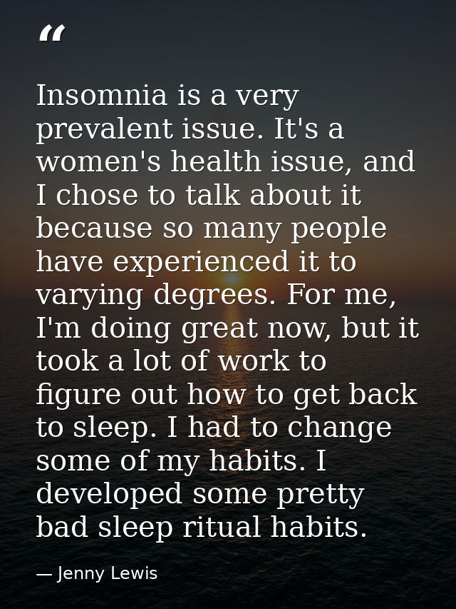 Insomnia is a very prevalent issue. It's a women's health issue, and I chose to talk about it because so many people hav — Jenny Lewis