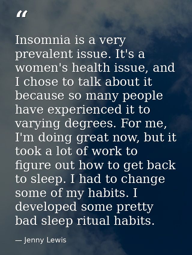 Insomnia is a very prevalent issue. It's a women's health issue, and I chose to talk about it because so many people hav — Jenny Lewis