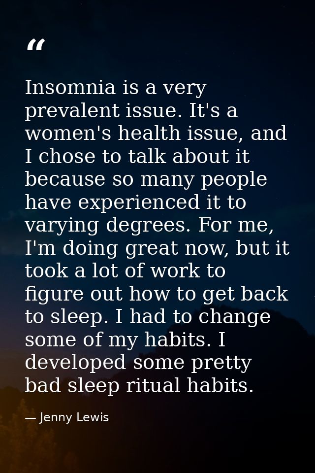 Insomnia is a very prevalent issue. It's a women's health issue, and I chose to talk about it because so many people hav — Jenny Lewis