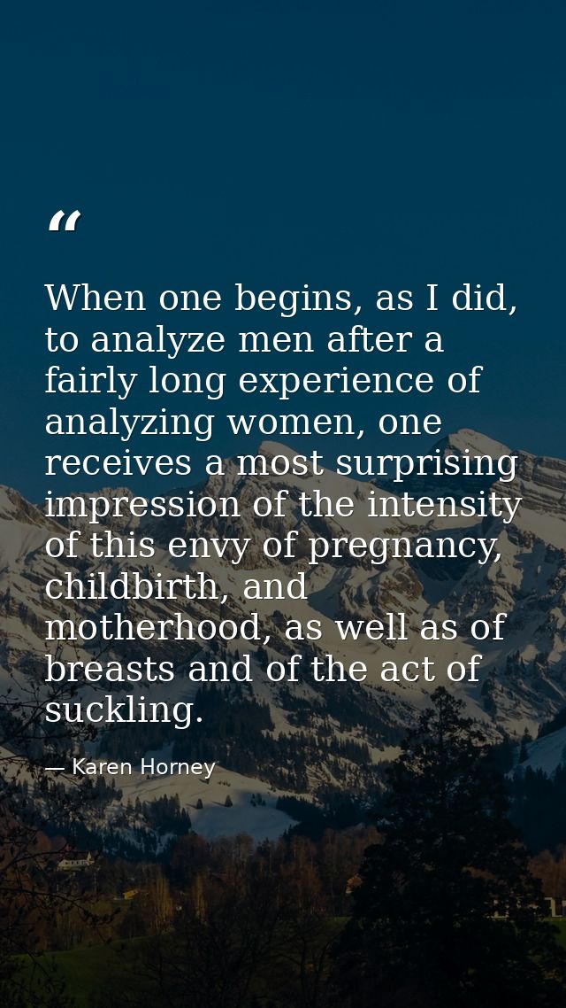 When one begins, as I did, to analyze men after a fairly long experience of analyzing women, one receives a most surpris — Karen Horney