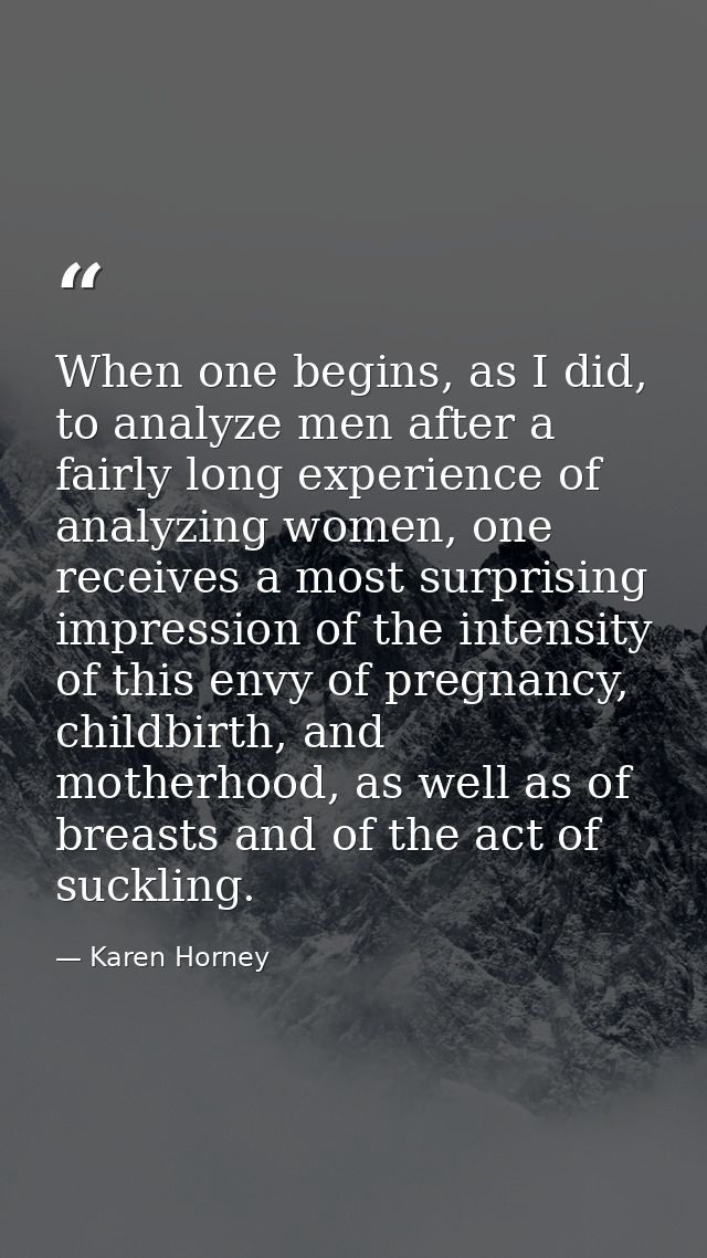 When one begins, as I did, to analyze men after a fairly long experience of analyzing women, one receives a most surpris — Karen Horney