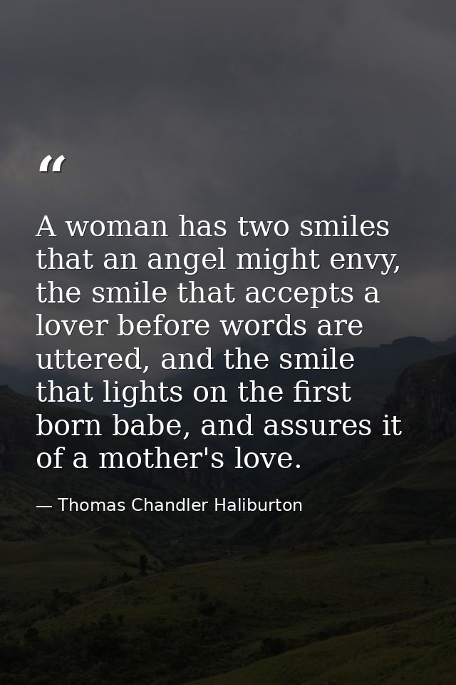 A woman has two smiles that an angel might envy, the smile that accepts a lover before words are uttered, and the smile  — Thomas Chandler Haliburton