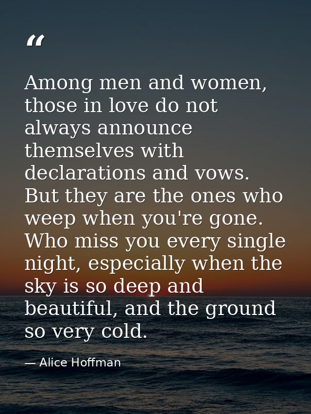 Among men and women, those in love do not always announce themselves with declarations and vows. But they are the ones w — Alice Hoffman