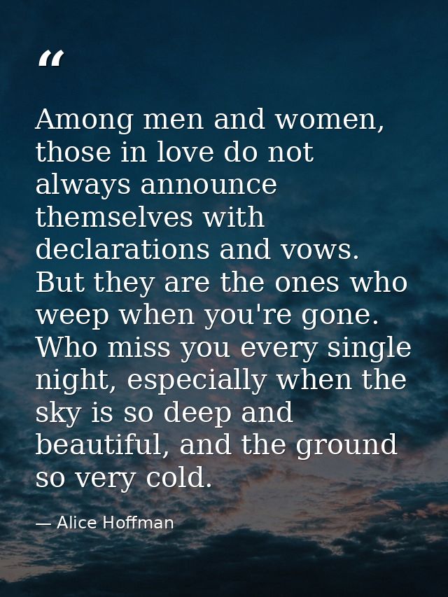 Among men and women, those in love do not always announce themselves with declarations and vows. But they are the ones w — Alice Hoffman