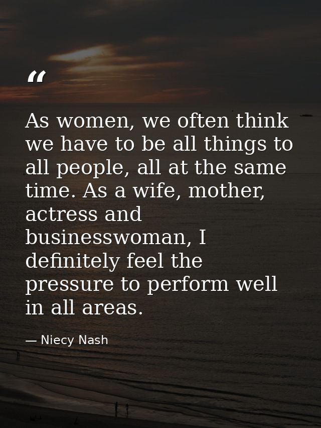 As women, we often think we have to be all things to all people, all at the same time. As a wife, mother, actress and bu — Niecy Nash