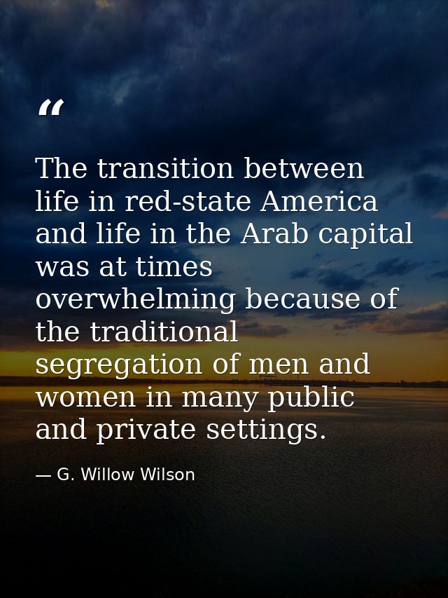 The transition between life in red-state America and life in the Arab capital was at times overwhelming because of the t — G. Willow Wilson