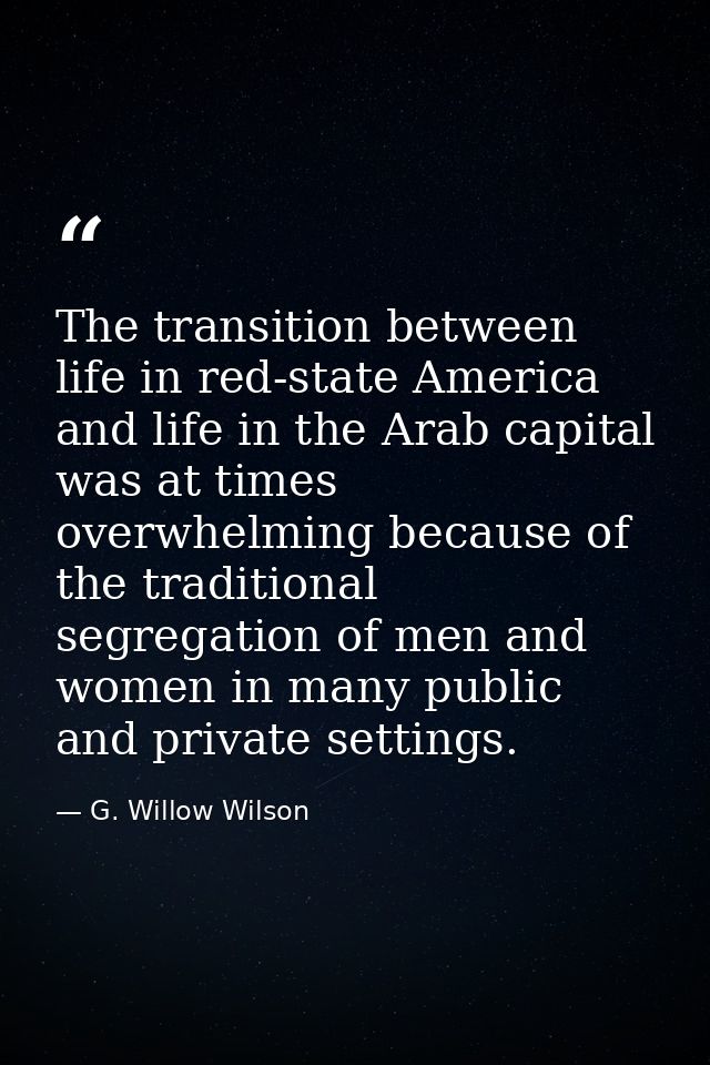The transition between life in red-state America and life in the Arab capital was at times overwhelming because of the t — G. Willow Wilson