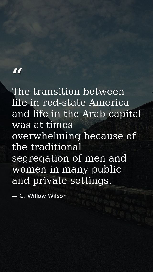 The transition between life in red-state America and life in the Arab capital was at times overwhelming because of the t — G. Willow Wilson